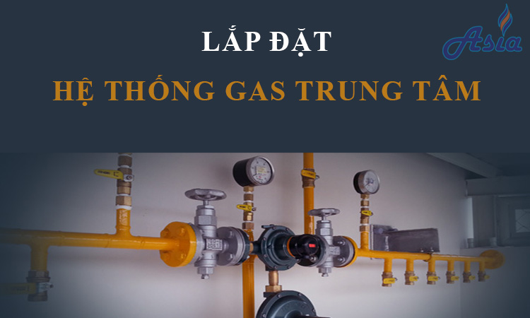 lắp đặt hệ thống gas trung tâm